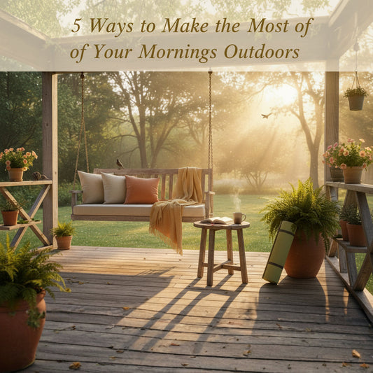5 Ways to Make the Most of Your Mornings Outdoors